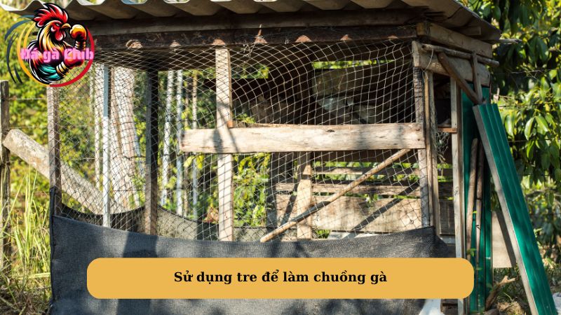 Sử dụng tre để làm chuồng gà